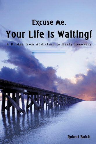 Excuse Me, Your Life is Waiting!: A Bridge from Addiction to Early Recovery